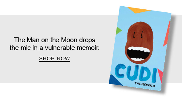BOOK | Cudi: The Memoir by Scott ''Kid Cudi'' Mescudi : The Man on the Moon drops the mic in a vulnerable memoir. SHOP NOW