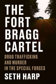 BOOK | The Fort Bragg Cartel: Drug Trafficking and Murder in the Special Forces by Seth Harp