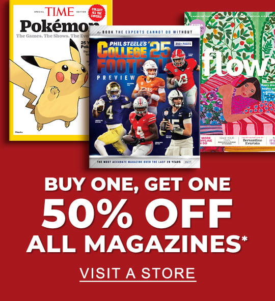 Buy One, Get One 50% Off All Magazines* VISIT A STORE