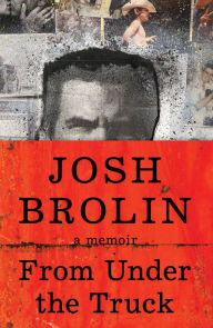 Book | From Under the Truck: A Memoir By Josh Brolin.