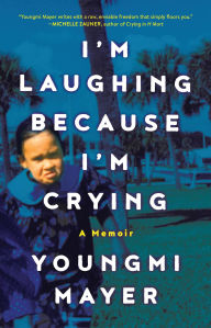 Book | I'm Laughing Because I'm Crying: A Memoir By Youngmi Mayer.