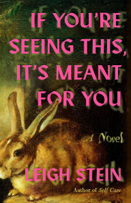 BOOK | If You're Seeing This, It's Meant for You: A Novel By Leigh Stein