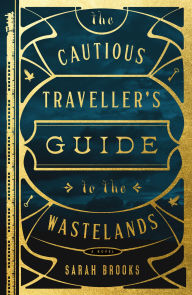 BOOK | The Cautious Traveller's Guide to the Wastelands: A Novel by Sarah Brooks