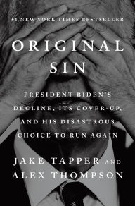 Book | Original Sin: President Biden's Decline, Its Cover-Up, and His Disastrous Choice to Run Again By Jake Tapper.