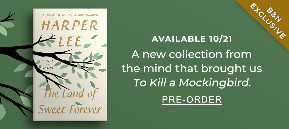 AVAILABLE 10/21 B&N EXCLUSIVE A new collection from the mind that brought us <em>To Kill a Mockingbird.</em> | PRE-ORDER