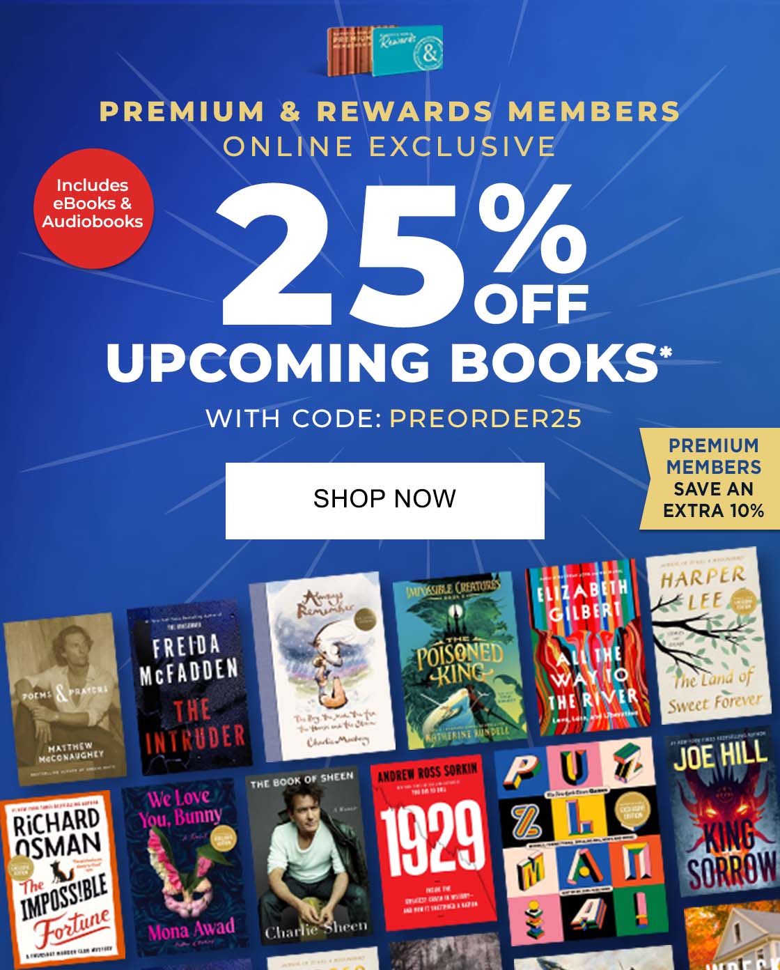 ONLINE EXCLUSIVE: PREMIUM & REWARD MEMBERS ONLY 25% OFF UPCOMING BOOKS* WITH CODE: PREORDER25. PREMIUM MEMBERS SAVE AN EXTRA 10% Includes eBooks & Audiobooks - SHOP NOW