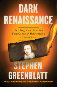 BOOK | Dark Renaissance: The Dangerous Times and Fatal Genius of Shakespeare's Greatest Rival By Stephen Greenblatt