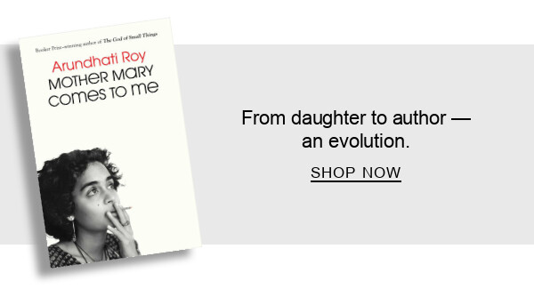 BOOK | Mother Mary Comes to Me by Arundhati Roy : From daughter to author — an evolution. SHOP NOW