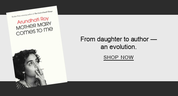 BOOK | Mother Mary Comes to Me by Arundhati Roy : From daughter to author — an evolution. SHOP NOW