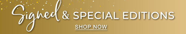 Signed and Special Editions | SHOP NOW