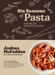 Book | Six Seasons of Pasta: A New Way with Everyone's Favorite Food By Joshua McFadden.