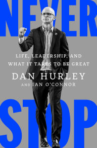 Book | Never Stop: Life, Leadership, and What It Takes to Be Great By Dan Hurley.