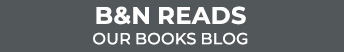 B&N READS: OUR BOOKS BLOG