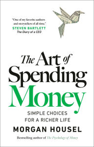 BOOK | Art of Spending Money: Simple Choices for a Richer Life by Morgan Housel
