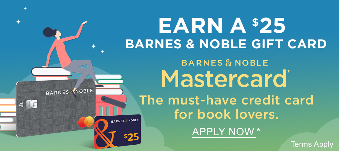EARN A $25 BARNES & NOBLE GIFT CARD | BARNES & NOBLE Mastercard: The must-have credit card for book lovers. APPLY NOW* [Terms Apply]
