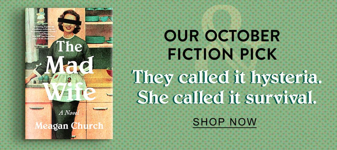 Our October Fiction Pick: The Mad Wife: A Novel by Meagan Church | They called it hysteria. She called it survival. SHOP NOW