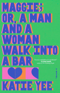 Book | Maggie; or, A Man and a Woman Walk into a Bar (B&N Discover Prize Winner) By Katie Yee.