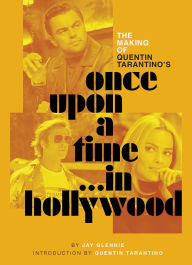 BOOK | The Making of Quentin Tarantino's Once Upon a Time in Hollywood by Jay Glennie, Quentin Tarantino (Introduction)