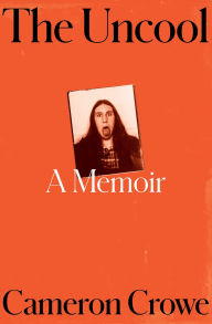 BOOK | The Uncool: A Memoir by Cameron Crowe