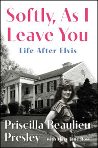 BOOK | Softly, As I Leave You: Life After Elvis by Priscilla Presley, Mary Jane Ross (With)