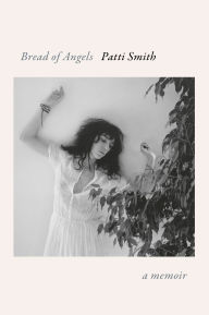 BOOK | Bread of Angels: A Memoir by Patti Smith