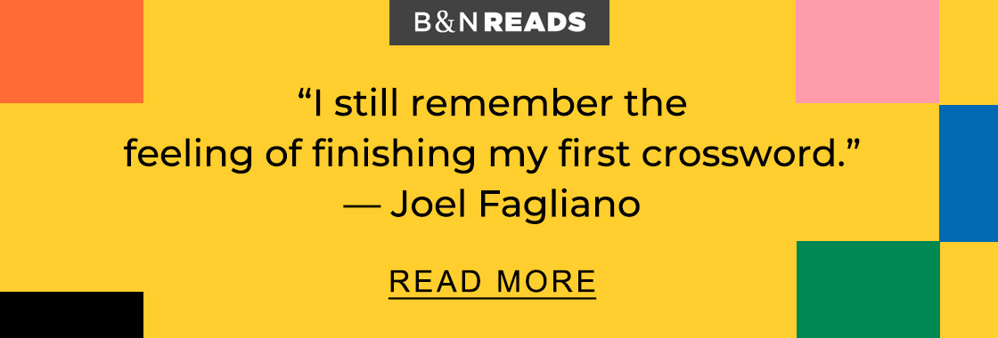 B&N READS 'I still remember the feeling of finishing my first crossword.' — Joel Fagliano | READ MORE