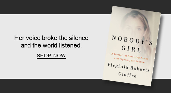 BOOK | Nobody's Girl: A Memoir of Surviving Abuse and Fighting for Justice by Virginia Roberts Giuffre : Her voice broke the silence and the world listened. SHOP NOW