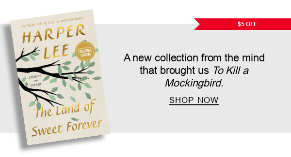 BOOK | $5 OFF The Land of Sweet Forever: Stories and Essays (B&N Exclusive Edition) by Harper Lee : A new collection from the mind that brought us To Kill a Mockingbird. SHOP NOW