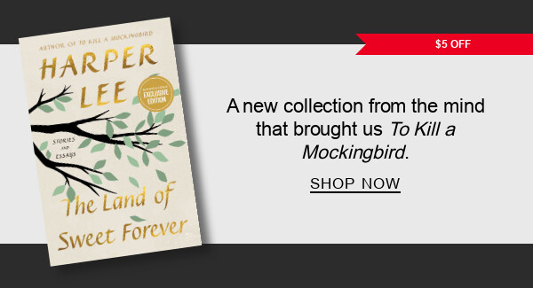 BOOK | $5 OFF The Land of Sweet Forever: Stories and Essays (B&N Exclusive Edition) by Harper Lee : A new collection from the mind that brought us To Kill a Mockingbird. SHOP NOW