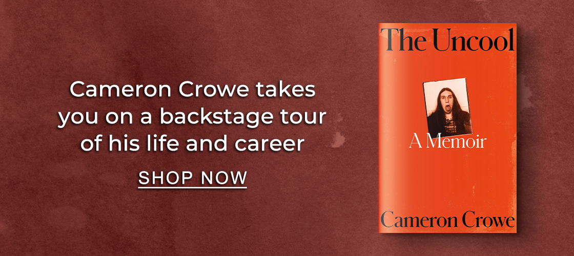 [The Uncool: A Memoir by Cameron Crowe] Cameron Crowe takes you on a backstage tour of his life and career. SHOP NOW