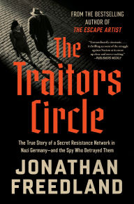 Book | The Traitors Circle: The True Story of a Secret Resistance Network in Nazi Germany-and the Spy Who Betrayed Them By Jonathan Freedland.