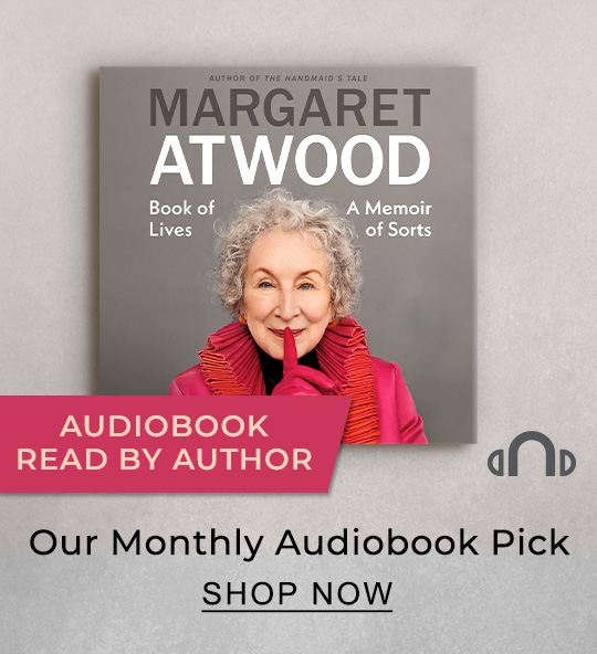 Our Audiobook Pick [Book of Lives by Margaret Atwood] - SHOP NOW
