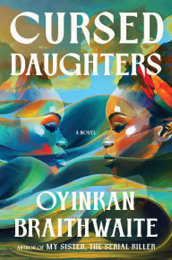 BOOK | Cursed Daughters: A Novel By Oyinkan Braithwaite.