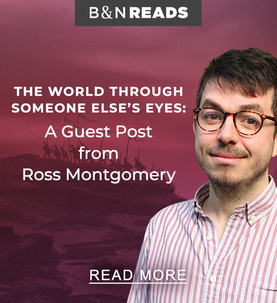 B&N Reads 'The World Through Someone Else's Eyes' A guest post from Ross Montgomery | READ MORE