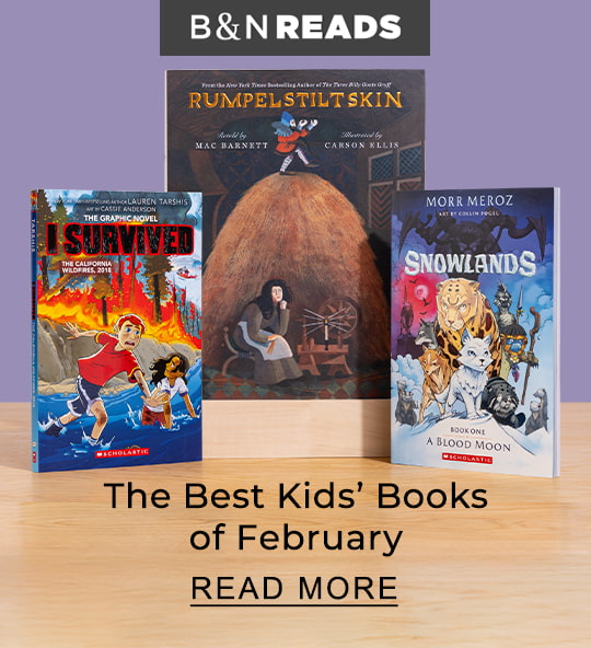 B&N READS The Best Kids' Books of February | READ MORE
