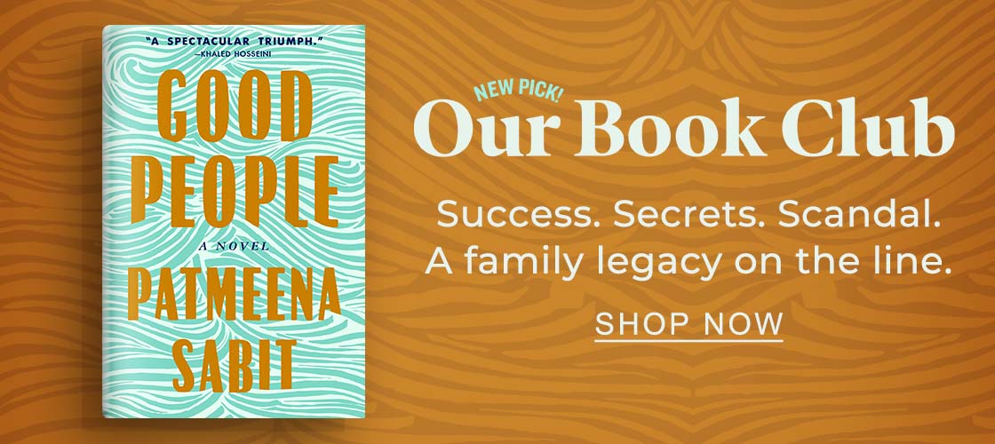 NEW PICK! Our Book Club [Good People by Patmeena Sabit] | Success. Secrets. Scandal. A family legacy on the line. SHOP NOW