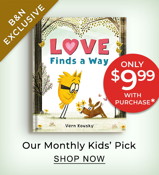 Our Monthly Kids' Pick [Love Finds a Way by Vern Kousky] Only $9.99* With Purchase - SHOP NOW