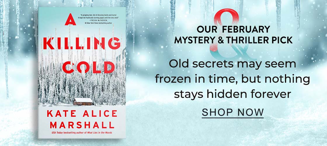 Our February Mystery & Thriller Pick Old secrets may seem frozen in time, but nothing stays hidden forever | SHOP NOW