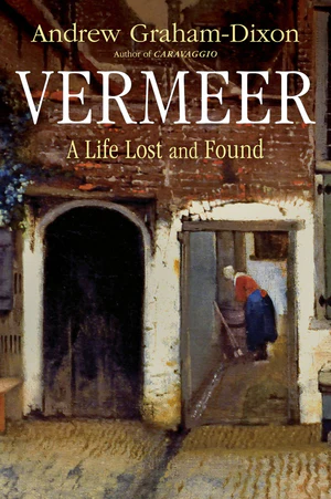 Book | Vermeer: A Life Lost and Found By Andrew Graham-Dixon.