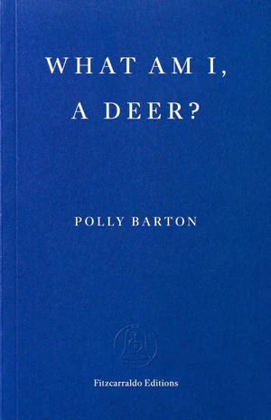 Book | What Am I, A Deer? By Polly Barton.