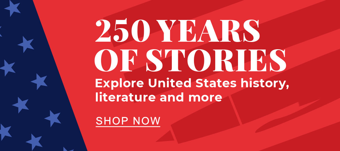 250 YEARS OF STORIES : Explore United States history, literature and more - SHOP NOW