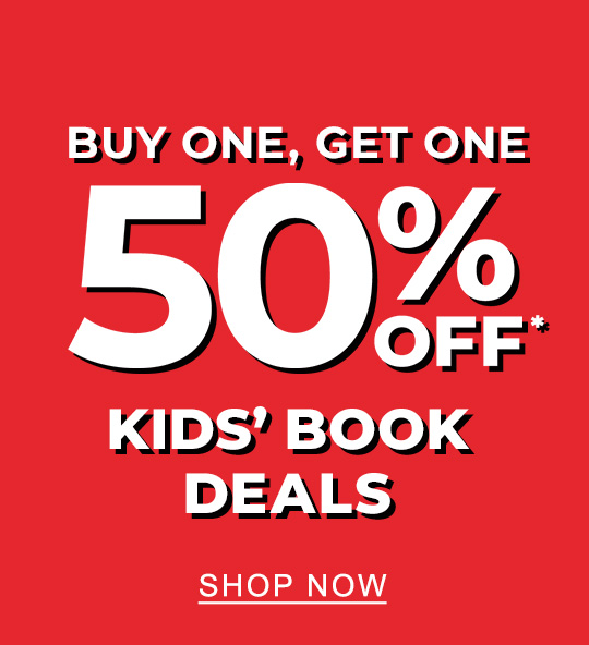Buy One, Get One 50% Off* Kids' Book Deals - SHOP NOW