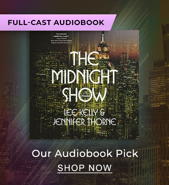 Our Audiobook Pick [The Midnight Show by Lee Kelly & Jennifer Thorne] [FULL-CAST AUDIOBOOK] - Bright lights. Dark secrets. The price of ambition.] SHOP NOW