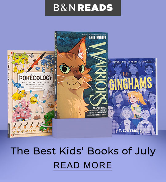 B&N READS |  The Best Kids' Books of July - READ MORE