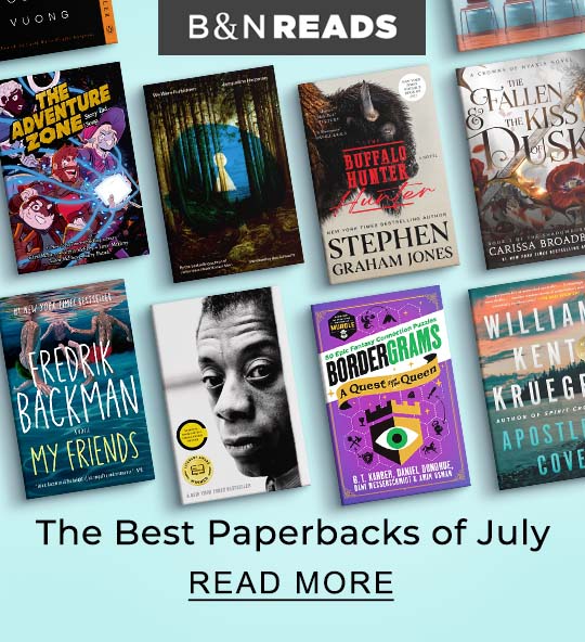 B&N READS | The Best Paperbacks of July - READ MORE