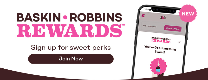 “Baskin-Robbins Rewards, sign up for sweet perks''