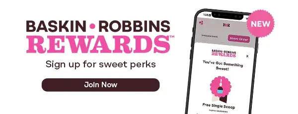 “Baskin-Robbins Rewards, sign up for sweet perks”
