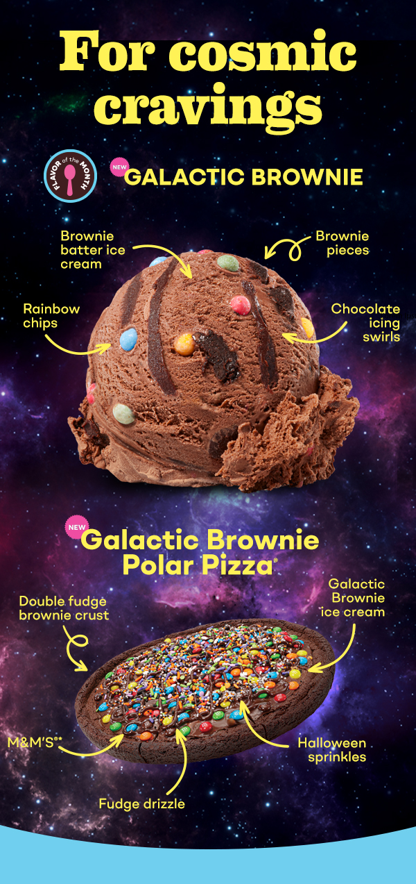 Scoop of New Galactic Brownie and New Galactic Brownie Polar Pizza®