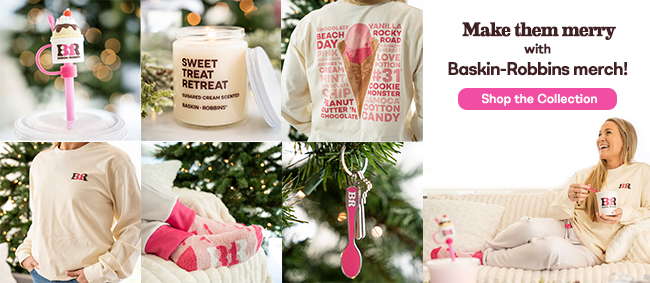BR Holiday Merch Collection “Make them merry with Baskin-Robbins® merch