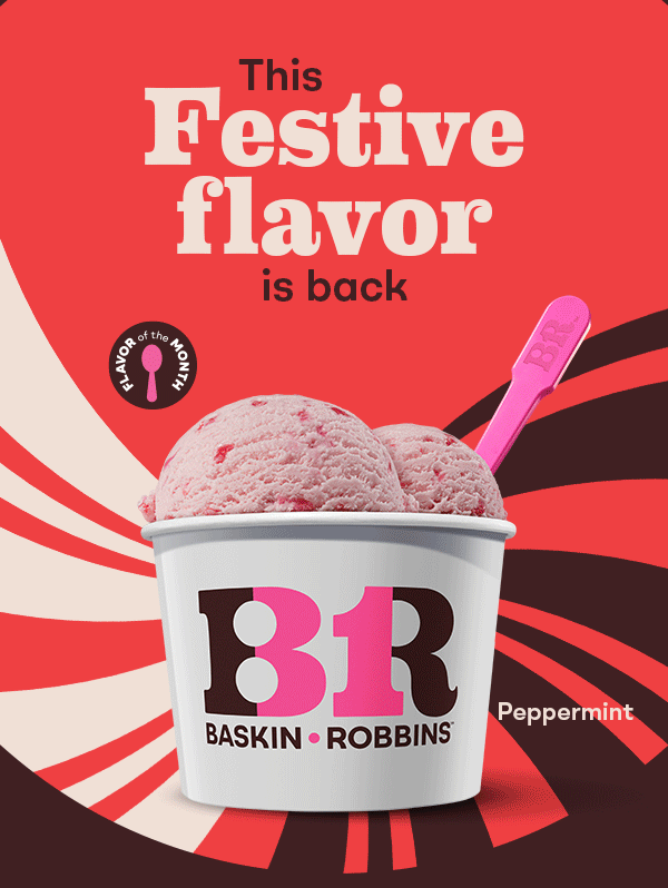 Peppermint scoop & Peppermint Fudge Cappy™. This festive flavor is back.